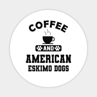 American Eskimo dog - Coffee and american eskimo dogs Magnet